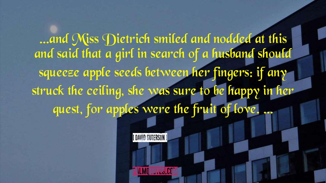 David Guterson Quotes: ...and Miss Dietrich smiled and