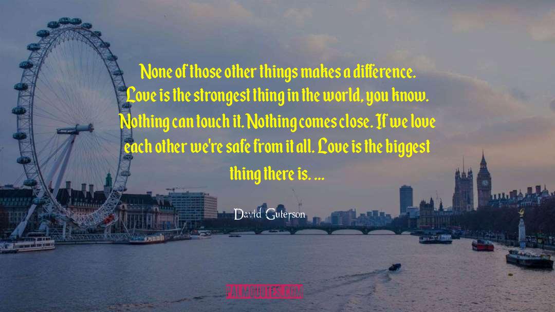 David Guterson Quotes: None of those other things