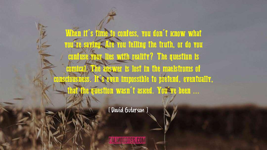 David Guterson Quotes: When it's time to confess,