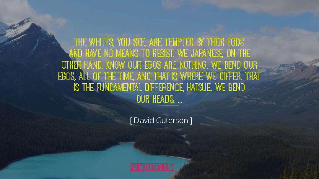 David Guterson Quotes: The whites, you see, are