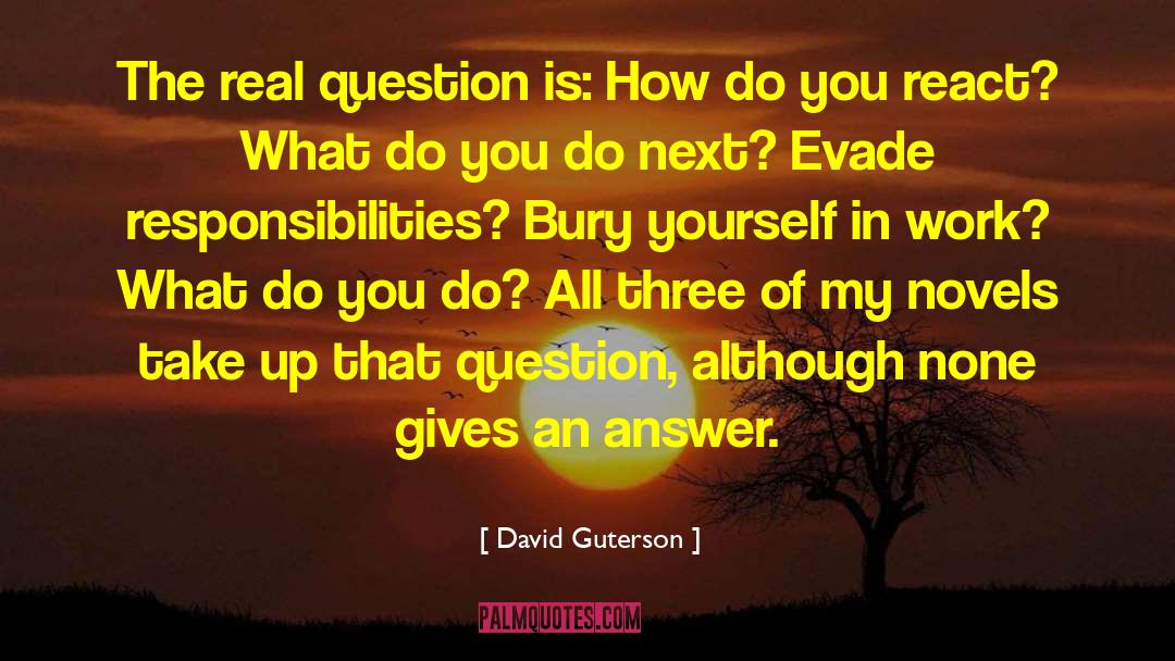David Guterson Quotes: The real question is: How