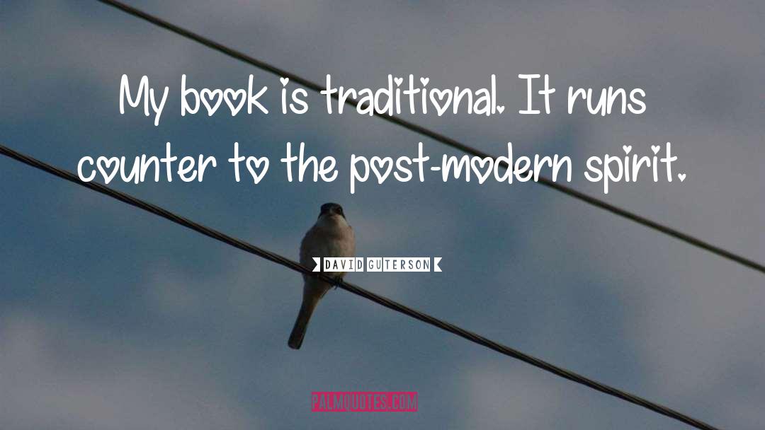 David Guterson Quotes: My book is traditional. It