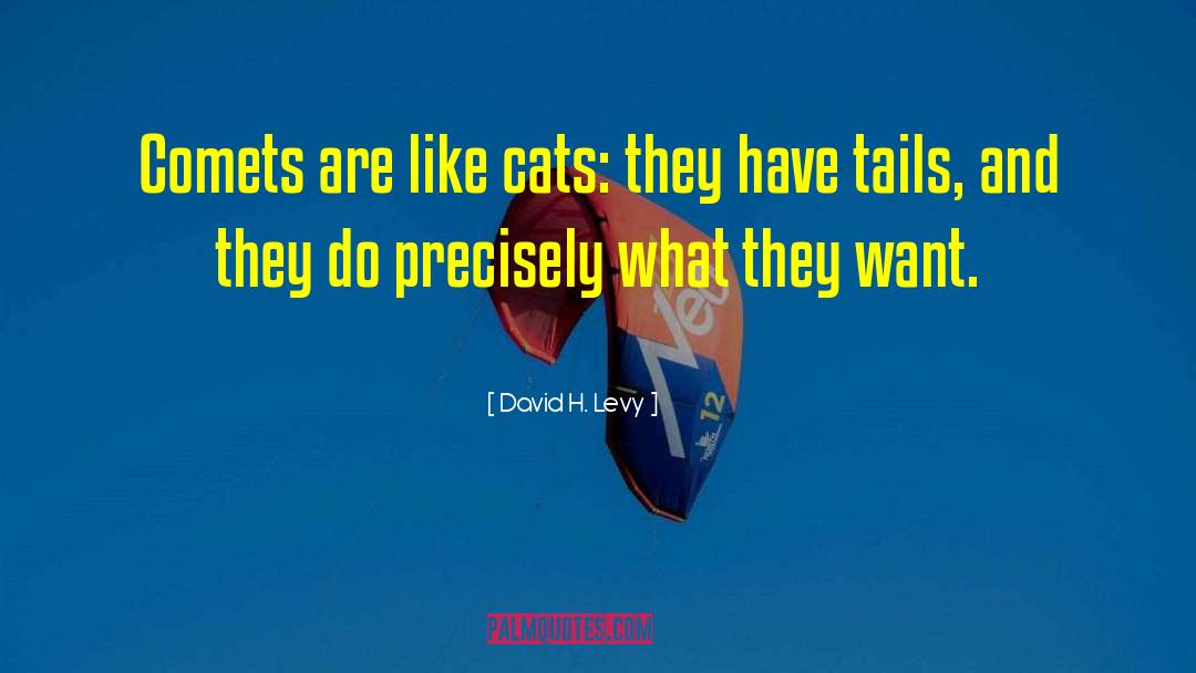 David H. Levy Quotes: Comets are like cats: they