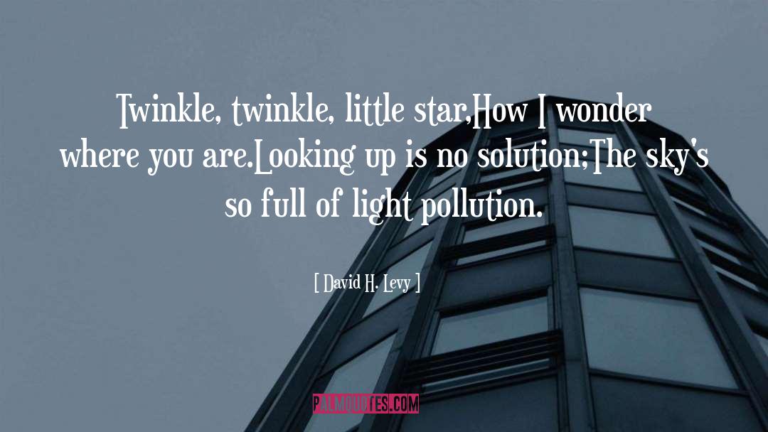 David H. Levy Quotes: Twinkle, twinkle, little star,<br>How I
