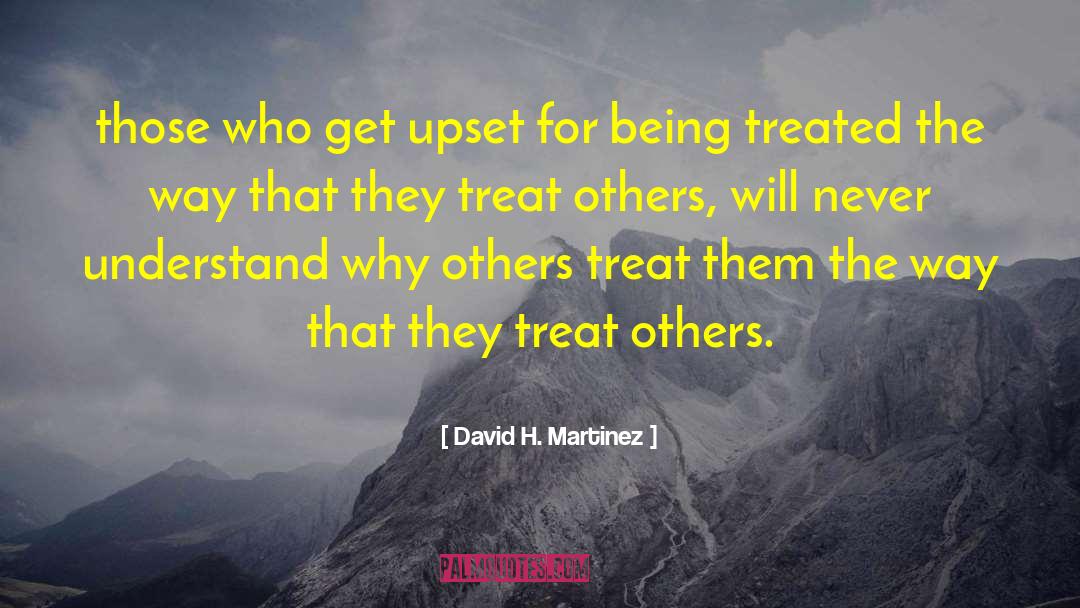 David H. Martinez Quotes: those who get upset for
