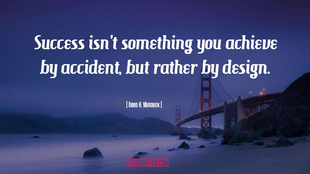 David H. Murdock Quotes: Success isn't something you achieve