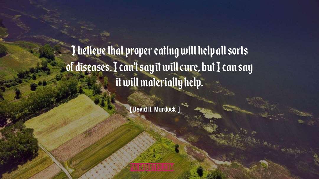 David H. Murdock Quotes: I believe that proper eating