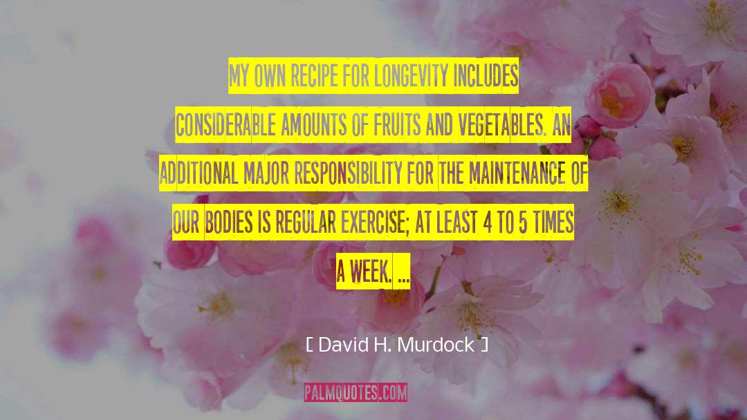 David H. Murdock Quotes: My own recipe for longevity