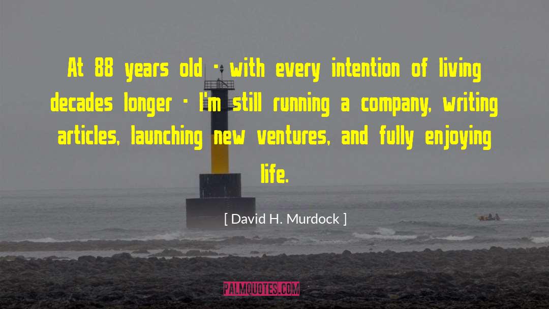 David H. Murdock Quotes: At 88 years old -