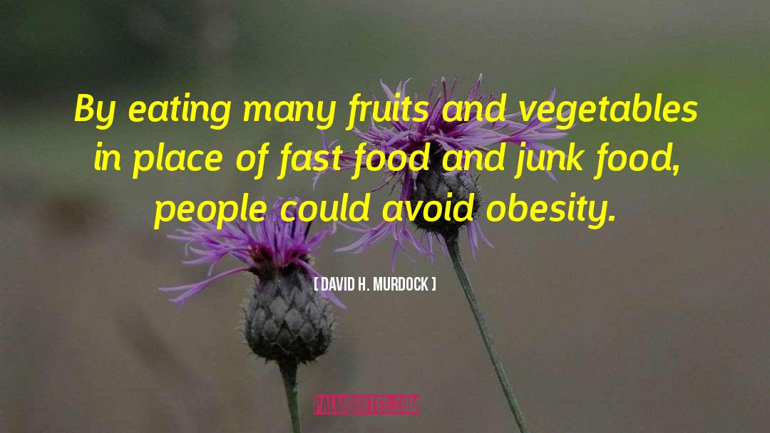 David H. Murdock Quotes: By eating many fruits and