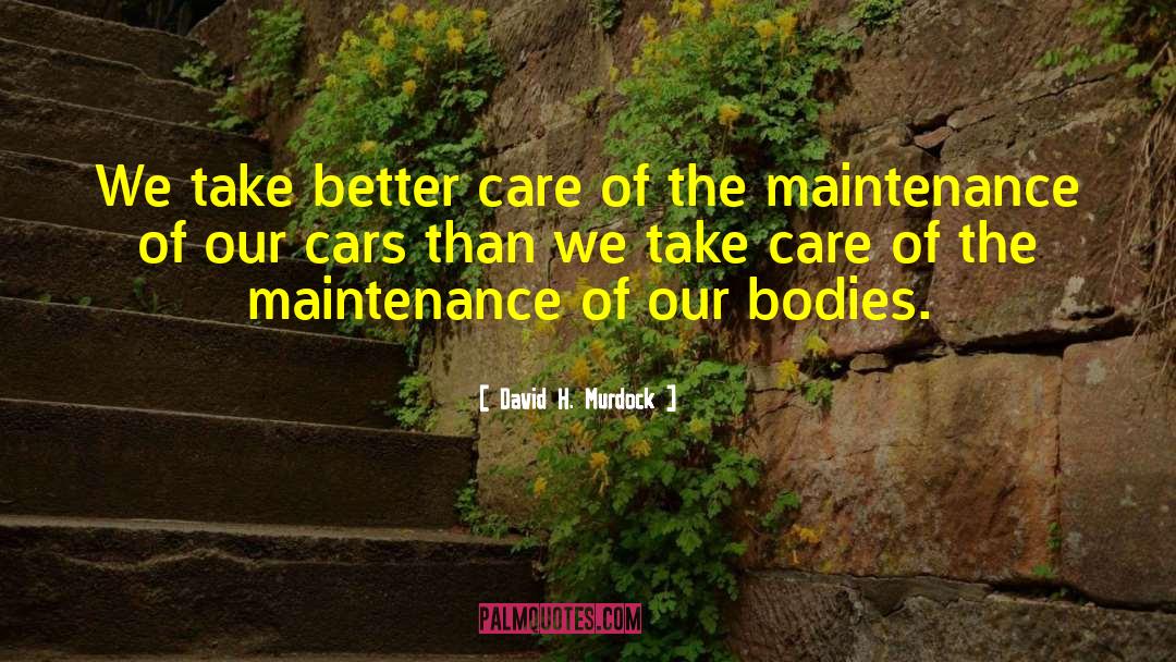 David H. Murdock Quotes: We take better care of