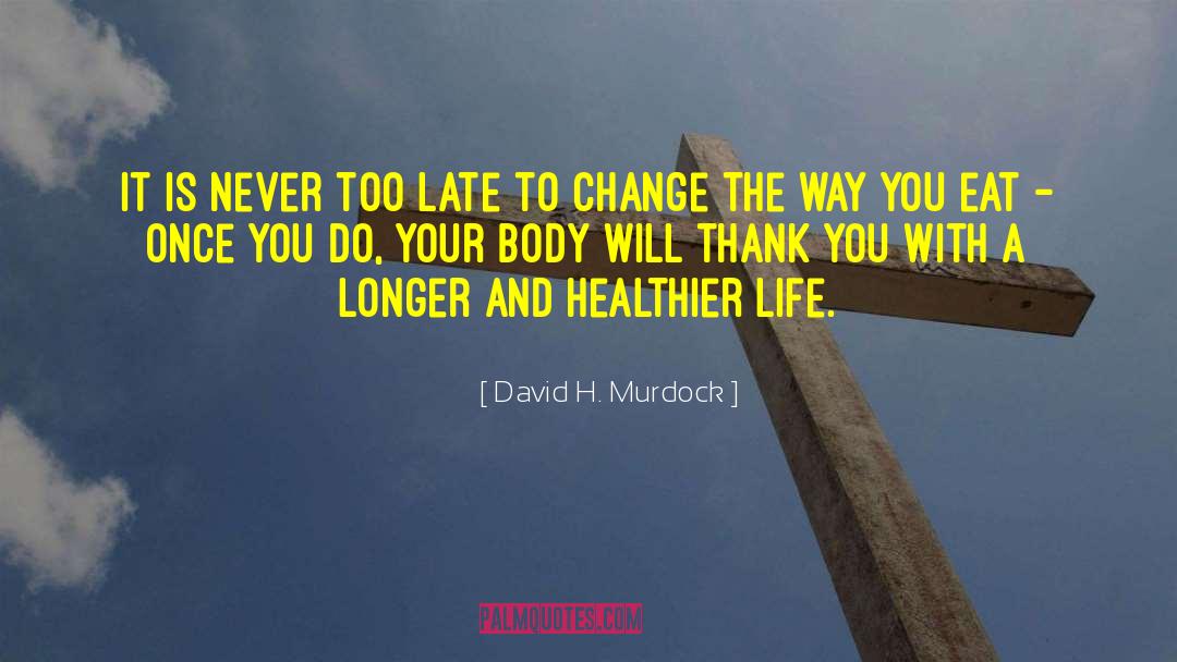 David H. Murdock Quotes: It is never too late