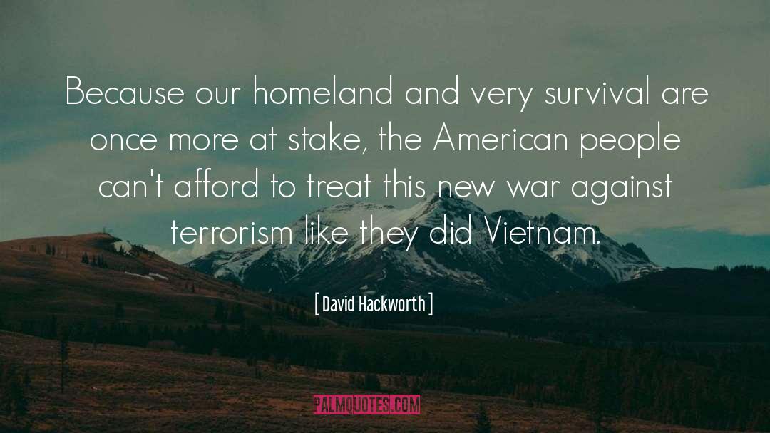 David Hackworth Quotes: Because our homeland and very