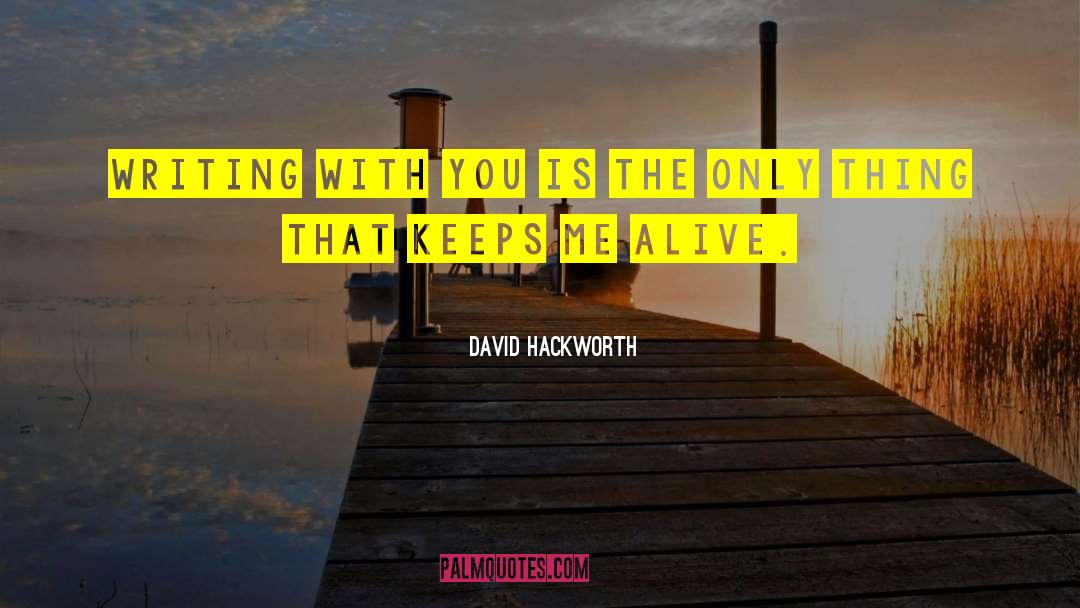 David Hackworth Quotes: Writing with you is the