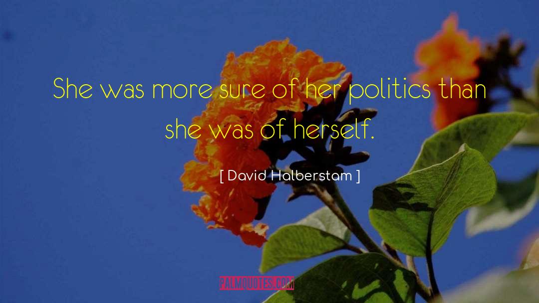 David Halberstam Quotes: She was more sure of