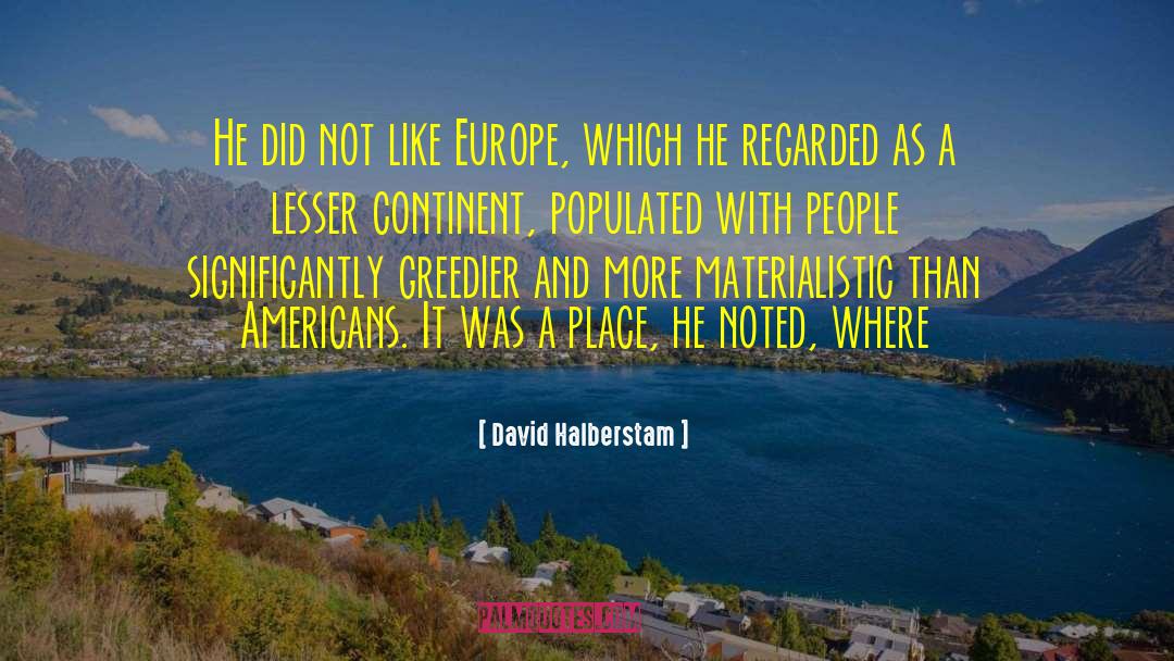 David Halberstam Quotes: He did not like Europe,