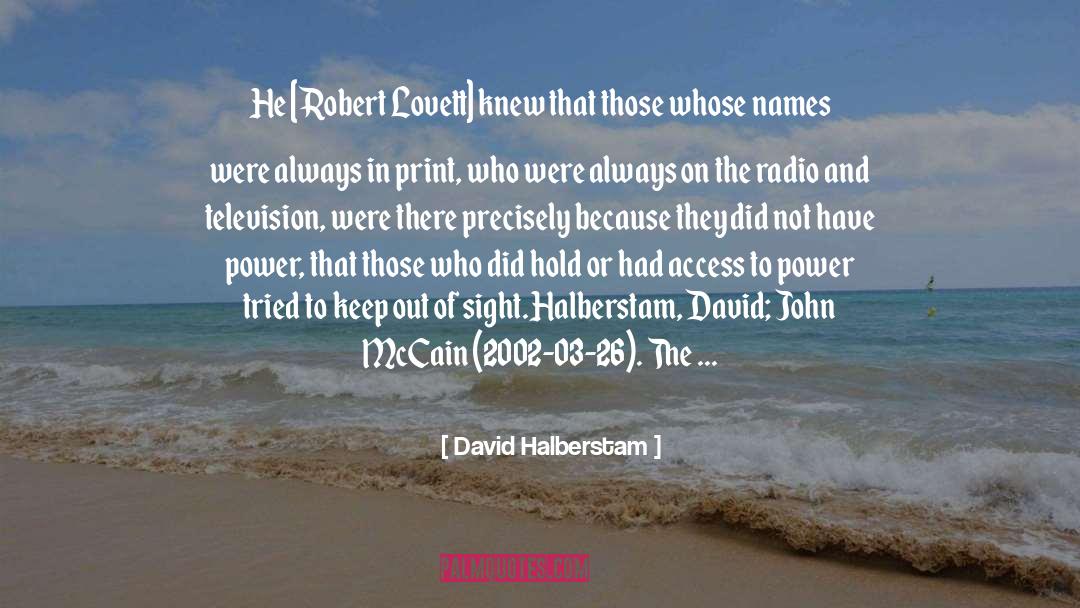 David Halberstam Quotes: He [Robert Lovett] knew that