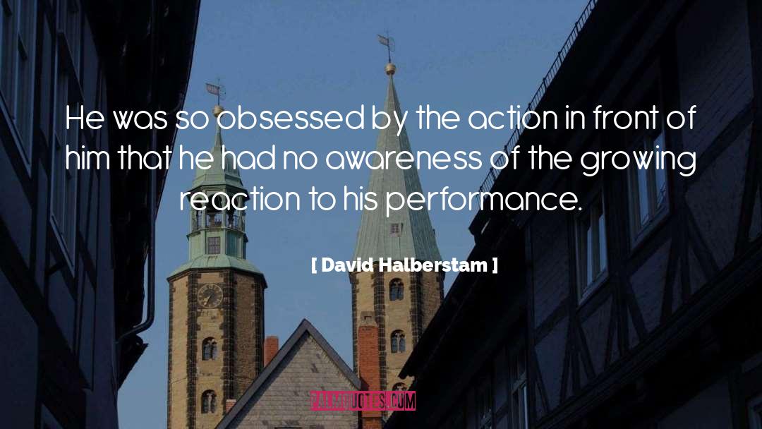 David Halberstam Quotes: He was so obsessed by