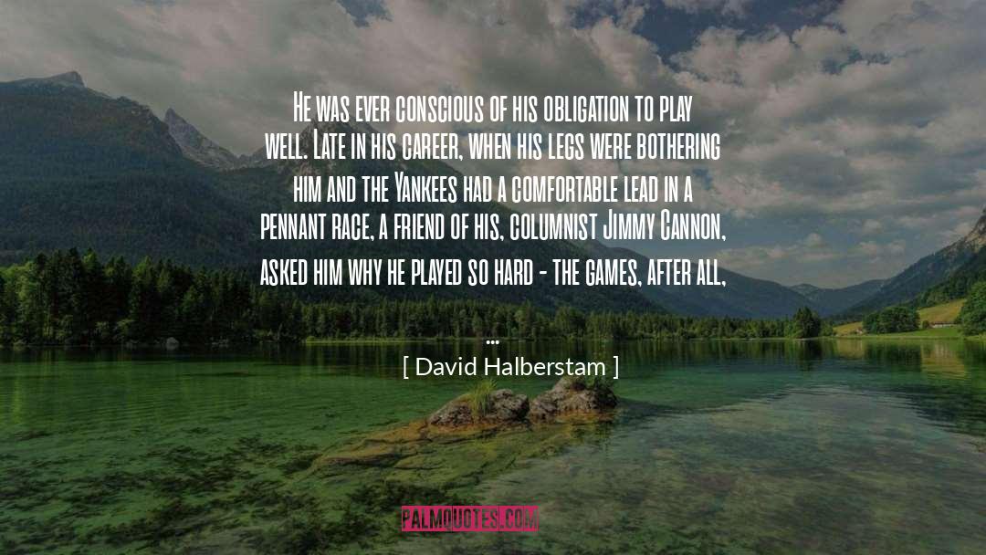 David Halberstam Quotes: He was ever conscious of