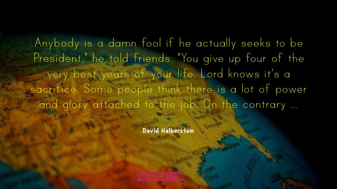 David Halberstam Quotes: Anybody is a damn fool