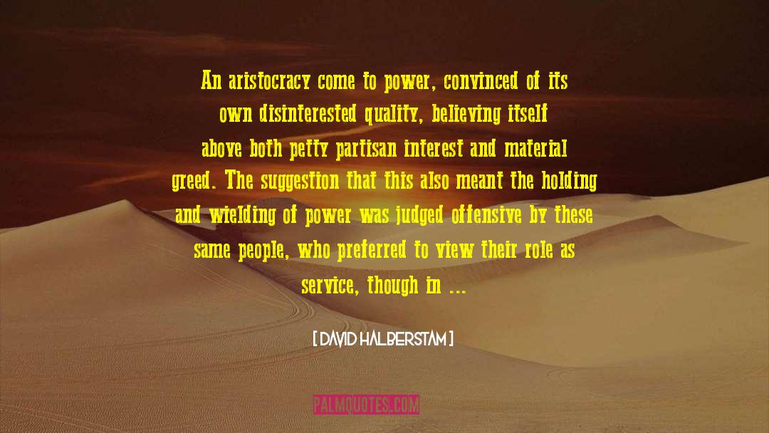 David Halberstam Quotes: An aristocracy come to power,