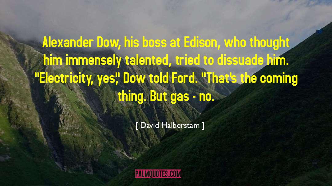 David Halberstam Quotes: Alexander Dow, his boss at