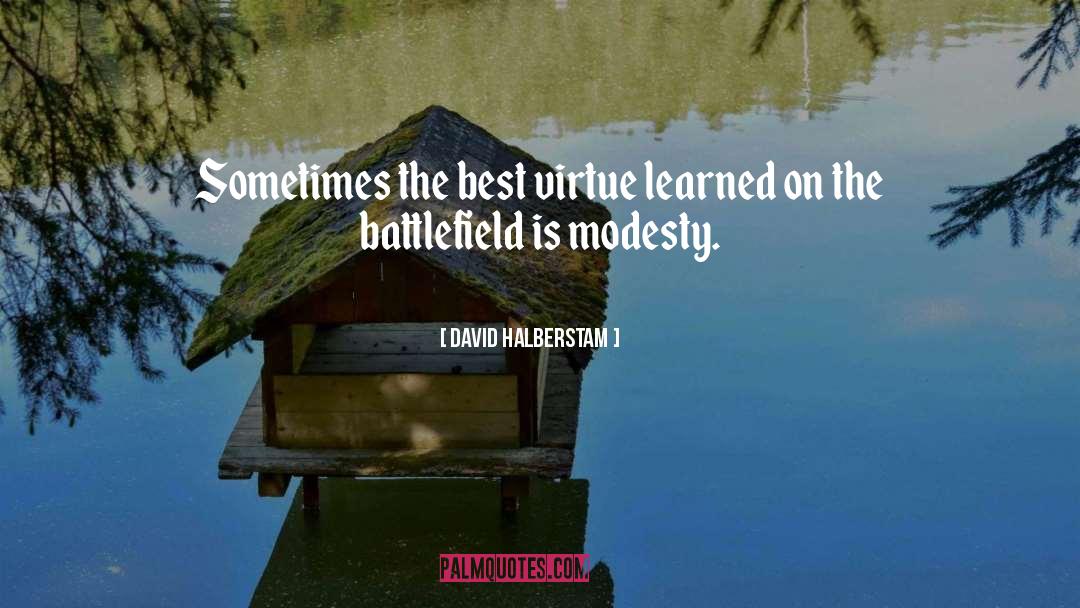 David Halberstam Quotes: Sometimes the best virtue learned