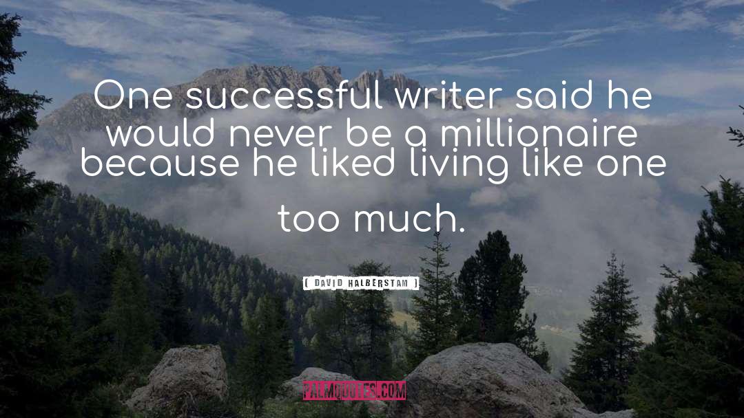 David Halberstam Quotes: One successful writer said he