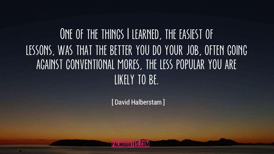 David Halberstam Quotes: One of the things I