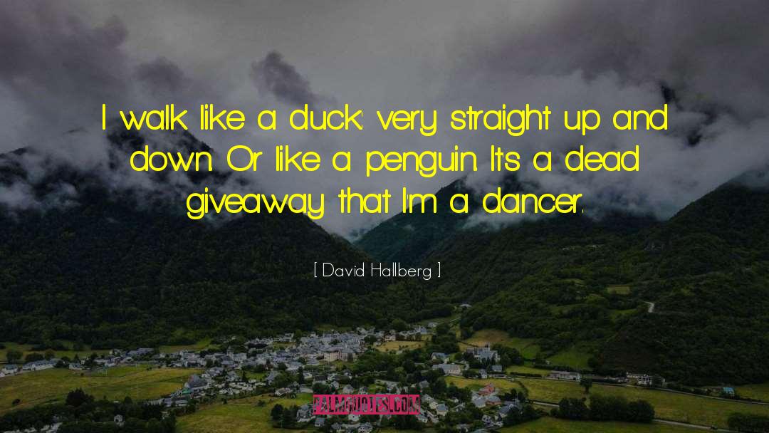 David Hallberg Quotes: I walk like a duck: