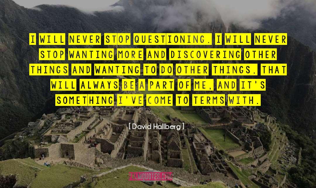 David Hallberg Quotes: I will never stop questioning.