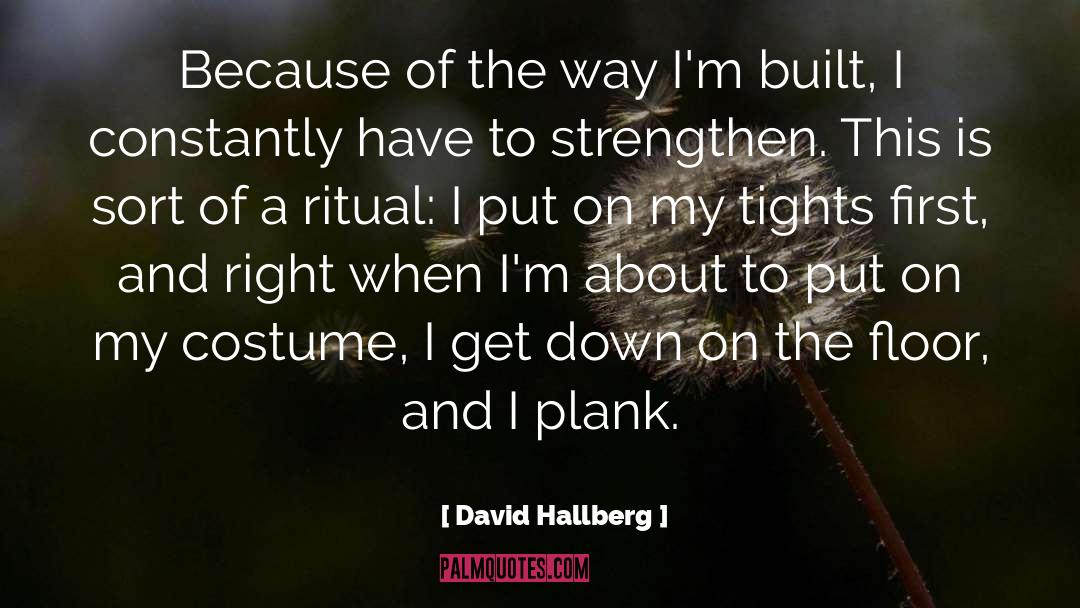 David Hallberg Quotes: Because of the way I'm