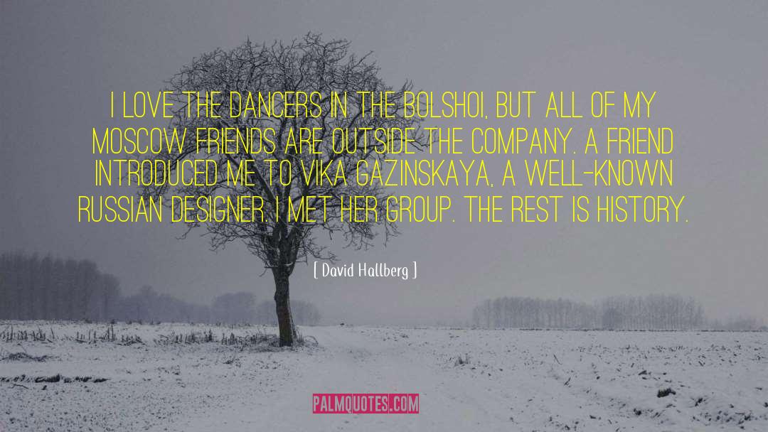 David Hallberg Quotes: I love the dancers in