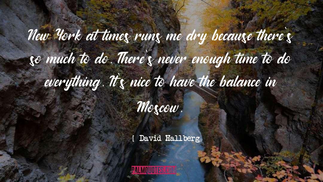 David Hallberg Quotes: New York at times runs
