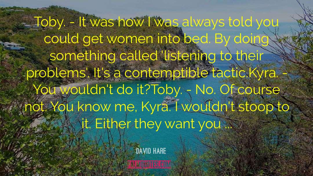 David Hare Quotes: Toby. - It was how