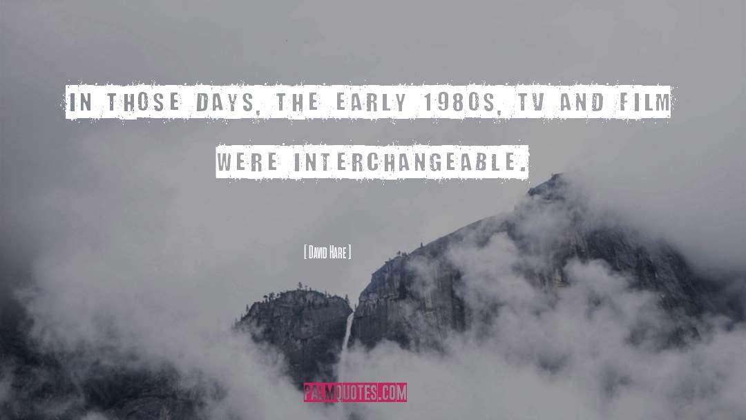 David Hare Quotes: In those days, the early