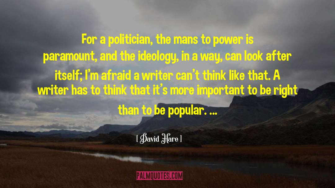 David Hare Quotes: For a politician, the mans