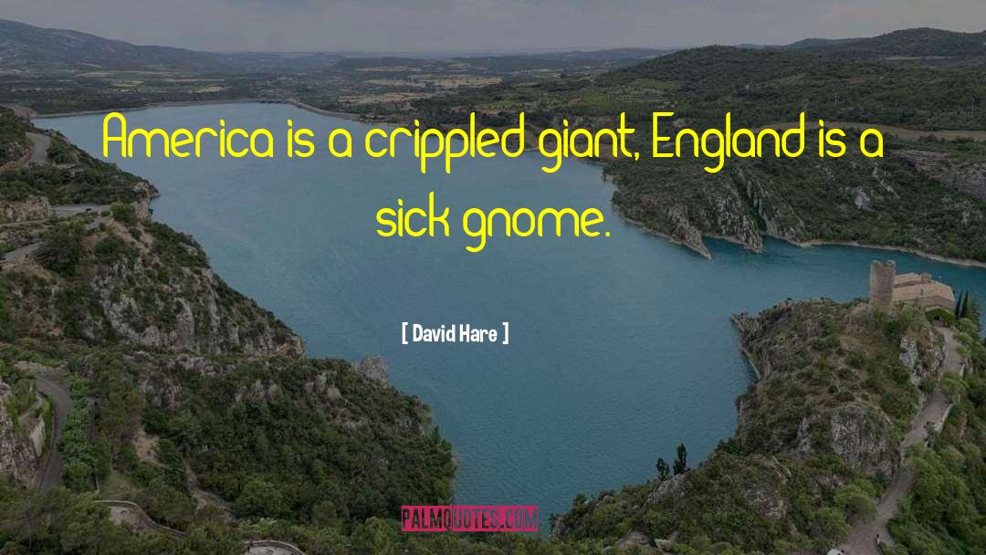 David Hare Quotes: America is a crippled giant,