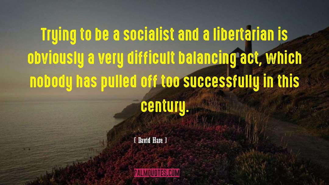 David Hare Quotes: Trying to be a socialist