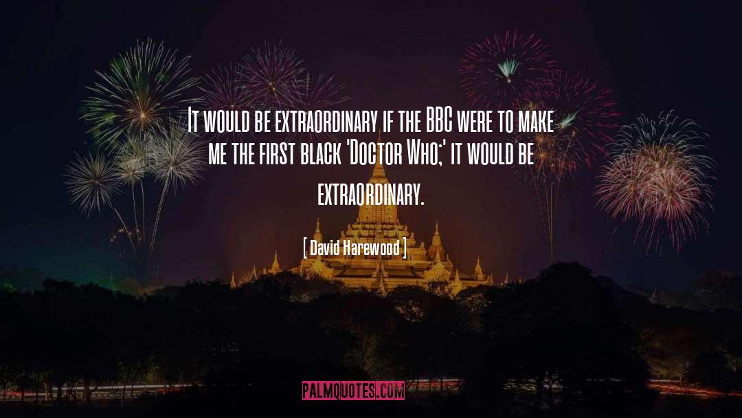 David Harewood Quotes: It would be extraordinary if