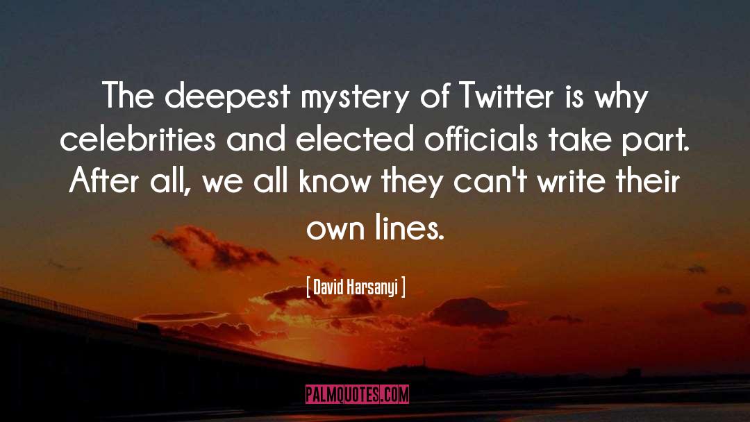 David Harsanyi Quotes: The deepest mystery of Twitter