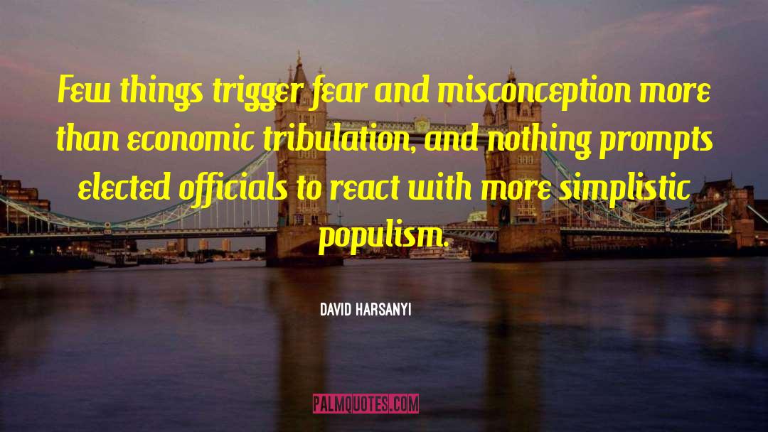 David Harsanyi Quotes: Few things trigger fear and