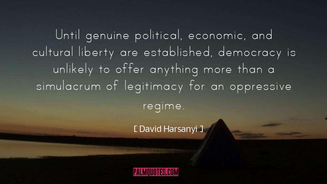 David Harsanyi Quotes: Until genuine political, economic, and