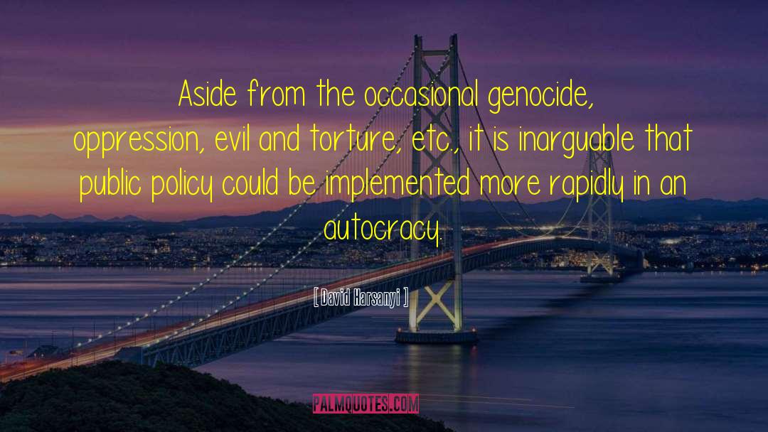 David Harsanyi Quotes: Aside from the occasional genocide,