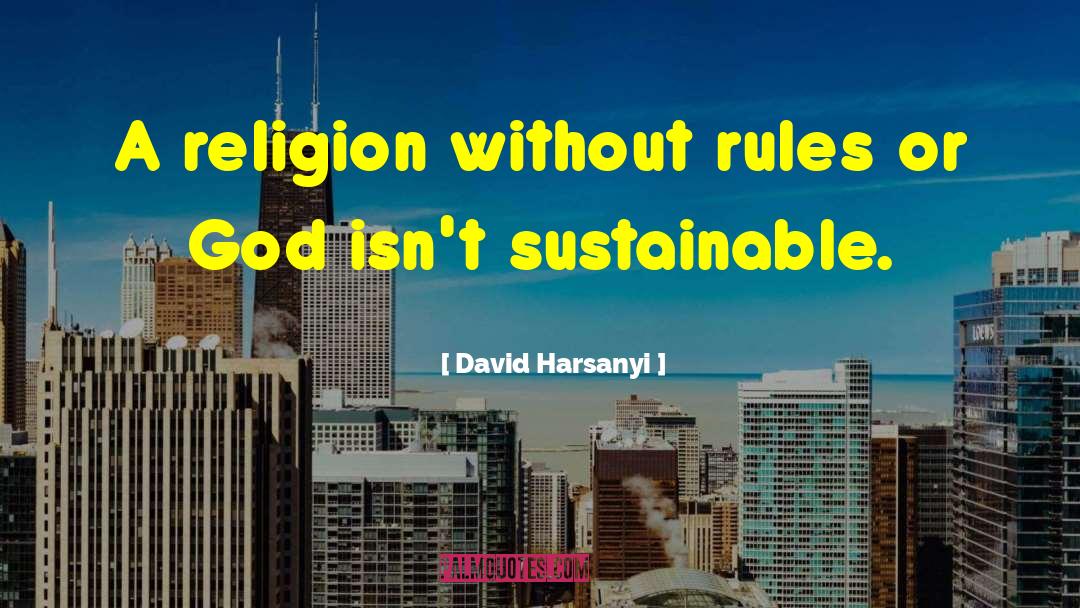 David Harsanyi Quotes: A religion without rules or