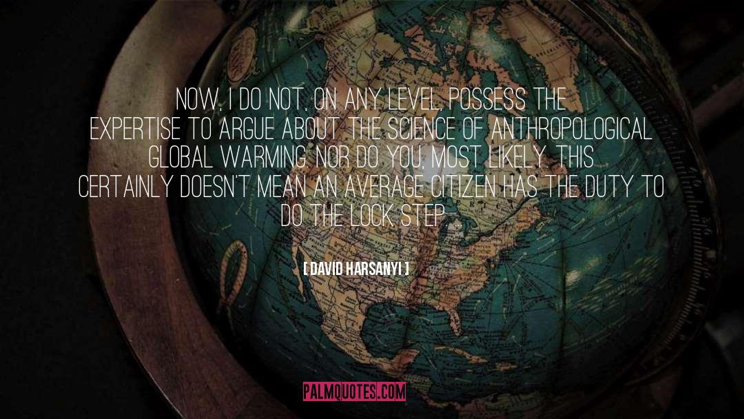 David Harsanyi Quotes: Now, I do not, on