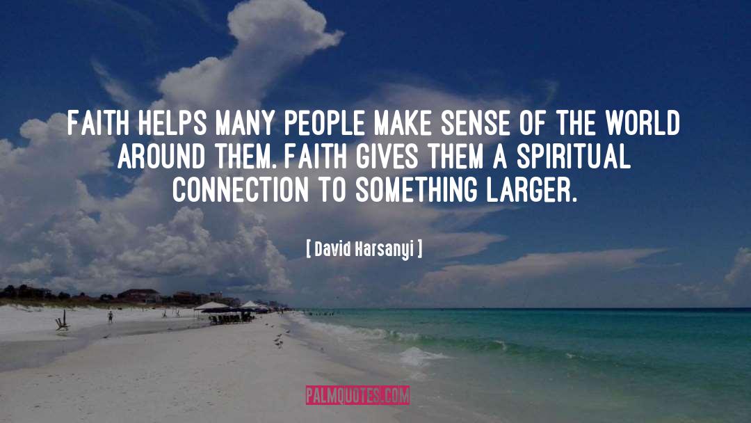 David Harsanyi Quotes: Faith helps many people make