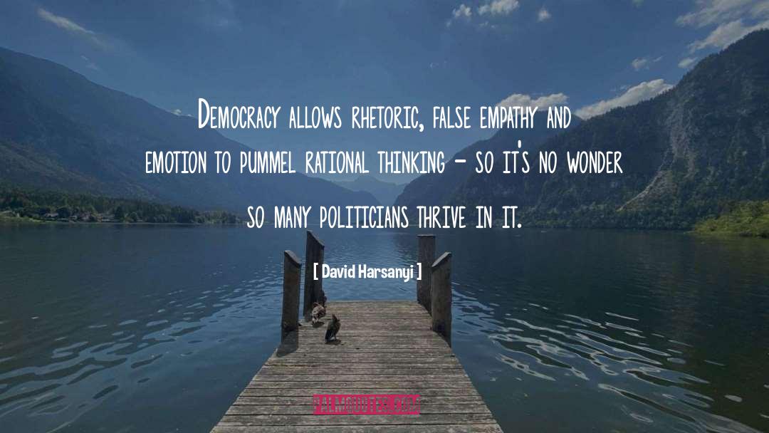 David Harsanyi Quotes: Democracy allows rhetoric, false empathy