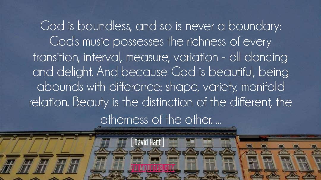 David Hart Quotes: God is boundless, and so