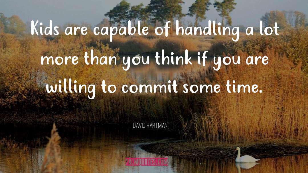 David Hartman Quotes: Kids are capable of handling